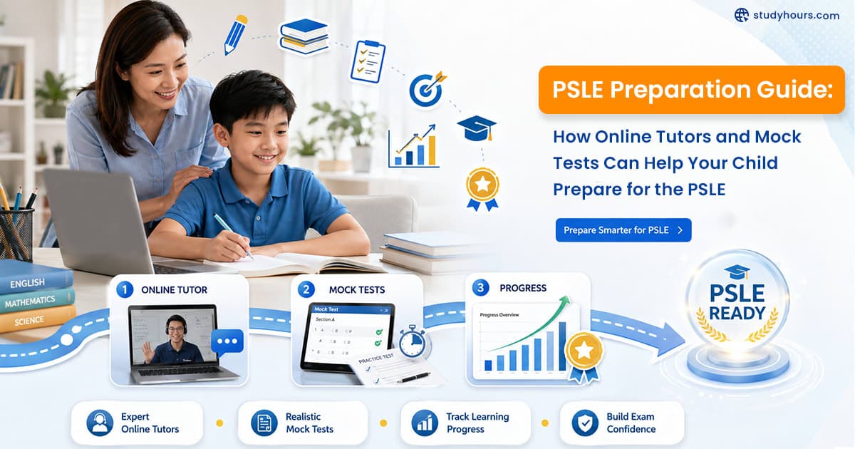 PSLE Preparation Guide: How Online Tutors and Mock Tests Can Help Your Child Prepare for the PSLE