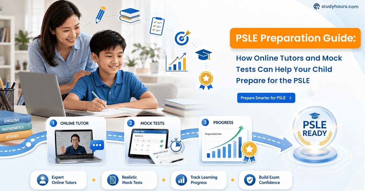 PSLE Preparation Guide: How Online Tutors and Mock Tests Can Help Your Child Prepare for the PSLE